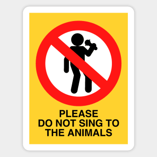 PLEASE DO NOT SING TO THE ANIMALS (Black Text) Magnet